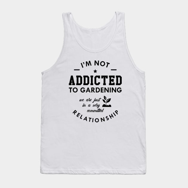 Gardener - I'm not addicted to gardening Tank Top by KC Happy Shop